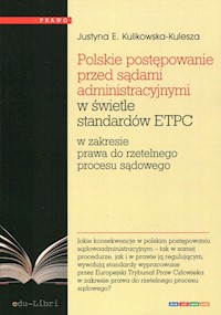 Polskie postępowanie przed sądami administracyjnymi w świetle standardów ETPC - Kulikowska-Kulesza Justyna E. - książka