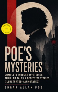POE'S MYSTERIES: Complete Murder Mysteries, Thriller Tales & Detective Stories (Illustrated) (Annotated) - Edgar Allan Poe - ebook