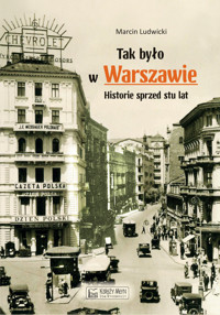 Tak było w Warszawie. Historie sprzed stu lat - Marcin Ludwicki - książka