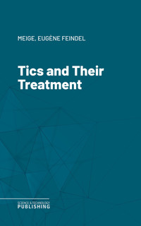 Tics and Their Treatment - Meige - ebook