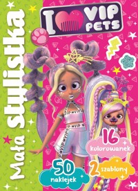 Mała stylistka. I Love VIP Pets - Ilona Siwak - książka