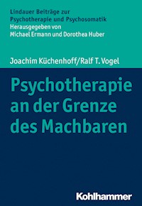 Psychotherapie an der Grenze des Machbaren - Joachim Küchenhoff - ebook