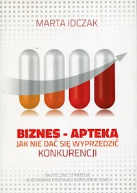 Biznes Apteka Jak nie dać się wyprzedzić konkurencji - Idczak Marta - książka