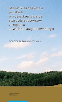 Słownik zapożyczeń polskich w rosyjskiej gwarze staroobrzędowców z regionu suwalsko-augustowskiego - Paśko-Koneczniak Dorota - książka