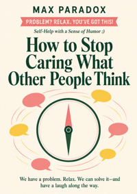 How to Stop Caring What Other People Think - Max Paradox - ebook