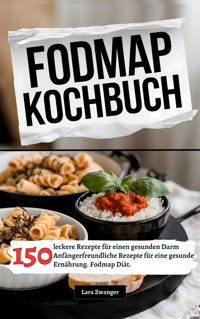 Fodmap Kochbuch- 150 leckere Rezepte für einen gesunden Darm - Lara Zwanger - ebook