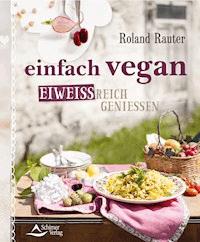 einfach vegan - eiweißreich genießen - Roland Rauter - ebook