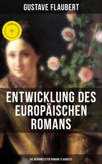 Entwicklung des europäischen Romans: Die berühmtesten Romane Flauberts - Gustave Flaubert - ebook