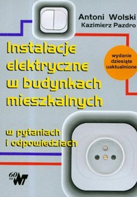 Instalacje elektryczne w budynkach mieszkalnych w pytaniach i odpowiedziach - Wolski Antoni, Pazdro Kazimierz - książka