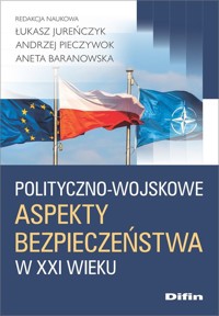 Polityczno-wojskowe aspekty bezpieczeństwa w XXI wieku - Jureńczyk Łukasz, Pieczywok Andrzej, Baranowska Aneta - książka