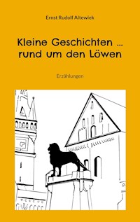 Kleine Geschichten ... rund um den Löwen - Ernst Rudolf Altewiek - ebook