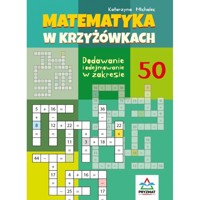 Matematyka w krzyżówkach Dodawanie i odejmowanie w zakresie 50 - Katarzyna Michalec - książka