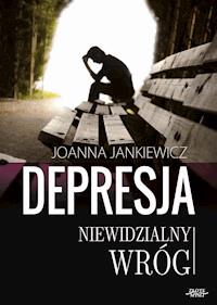 Depresja niewidzialny wróg - Joanna Jankiewicz - ebook