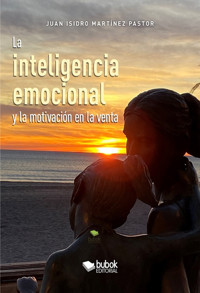 La inteligencia emocional y la motivación en la venta - Juan Isidro Martínez Pastor - ebook