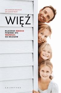 Więź. Dlaczego rodzice powinni być ważniejsi od kolegów - Gordon Neufeld, Gabor Mate - ebook