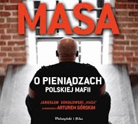 Masa o pieniądzach polskiej mafii. Jarosław Sokołowski „Masa” w rozmowie z Arturem Górskim - Artur Górski - audiobook