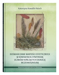 Doświadczanie wartości estetycznych w kontaktach z przyrodą uczniów kończących edukację wczesnoszkolną - Kowalik-Paluch Katarzyna - książka