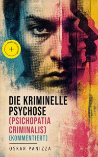 Die kriminelle Psychose (Psichopatia criminalis) (Kommentiert) - Oskar Panizza - ebook
