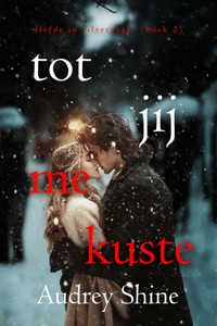 Tot Jij Me Kuste (Liefde in Silverpeak - Boek 2) - Audrey Shine - ebook