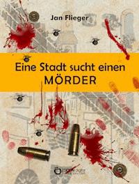Eine Stadt sucht einen Mörder - Jan Flieger - ebook