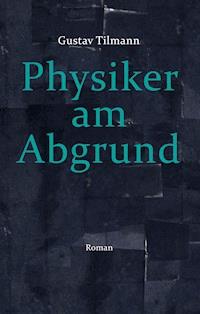 Physiker am Abgrund - Gustav Tilmann - ebook