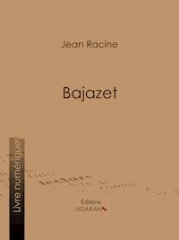 Bajazet - Racine Jean - ebook