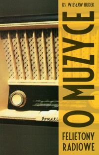 O muzyce Felietony radiowe - Hudek Wiesław - książka