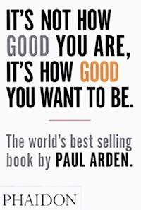 It's Not How Good You Are, It's How Good You Want to Be - Arden Paul - książka