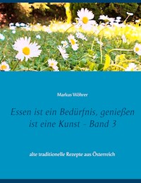 Essen ist ein Bedürfnis, genießen ist eine Kunst Band 3 - Markus Wöhrer - ebook