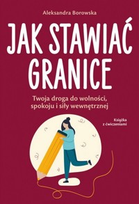 Jak stawiać granice - Aleksandra Borowska - książka