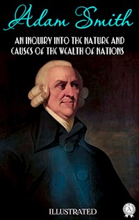 An Inquiry into the Nature and Causes of the Wealth of Nations. Illustrated - Adam Smith - ebook