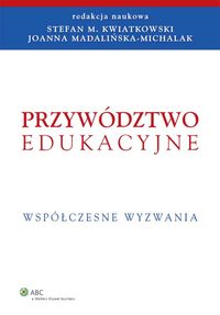 Przywództwo edukacyjne - Kwiatkowski Stefan M., Madalińska-Michalak Joanna - książka