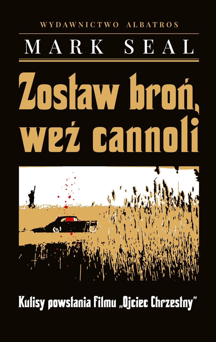 Zostaw broń, weź cannoli. Kulisy powstania filmu `Ojciec Chrzestny` - Mark Seal - książka