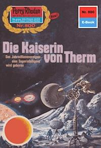 Perry Rhodan 800: Die Kaiserin von Therm -  william voltz - ebook