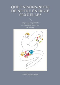 Que faisons-nous de notre énergie sexuelle? - Valérie Van den Berge - ebook