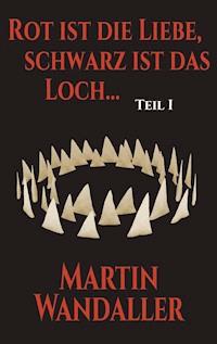 Rot ist die Liebe, schwarz ist das Loch ... - Martin Wandaller - ebook