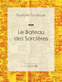 Le Bateau des Sorcières - Gustave Toudouze - ebook