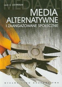 Media alternatywne i zaangażowanie społeczne - Lievrouw Leah A. - książka