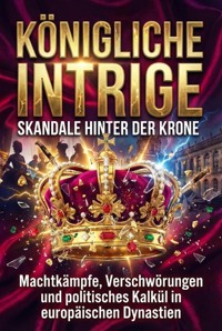 Königliche Intrige: Skandale hinter der Krone - Kilian Jung - ebook