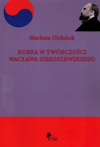 Korea w twórczości Wacława Sieroszewskiego - Oleksiuk Marlena - książka