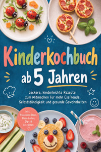 Kinderkochbuch ab 5 Jahren: Leckere, kinderleichte Rezepte zum Mitmachen für mehr Essfreude, Selbstständigkeit und gesunde Gewohnheiten – inkl. Pausenbox-Ideen, Pizza-Lollies, Dips & Getränken - Maria Silva - ebook