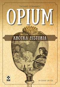 Opium Krótka historia - Thomas Dormandy - książka