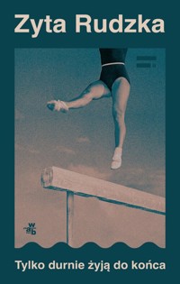 Tylko durnie żyją do końca - Zyta Rudzka - książka