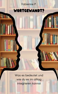 Wortgewandt ? - Fabienne P. - ebook