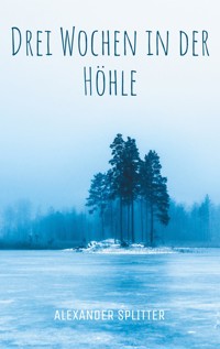 Drei Wochen in der Höhle - Alexander Splitter - ebook