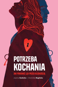 Potrzeba kochania. Jak pokonać lęk przed bliskością - Joanna Godecka, Dominika Bagińska - ebook + książka