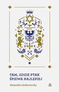 Tam, gdzie ptak śpiewa najlepiej - Alejandro Jodorovsky - książka