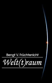 Welt(t)raum - Bengt V. Früchtenicht - ebook