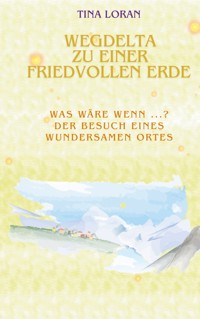 Wegdelta zu einer friedvollen Erde - Tina Loran - ebook