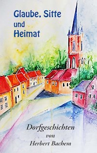 Glaube, Sitte und Heimat - Herbert Bachem - ebook